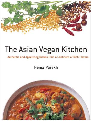 The Asian Vegan Kitchen: Authentic and Appetizing Dishes from a Continent of Rich Flavors - Parekh, Hema, and Hamamura, Tae (Photographer)