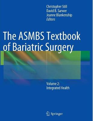 The ASMBS Textbook of Bariatric Surgery: Volume 2: Integrated Health - Still, Christopher (Editor), and Sarwer, David B, PhD (Editor), and Blankenship, Jeanne (Editor)