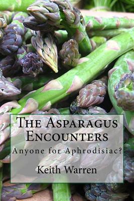 The Asparagus Encounters: Anyone for aphrodisiac? - Warren, Keith