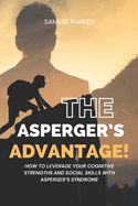 The Asperger's Advantage: How to Leverage Your Cognitive Strengths and Social Skills with Asperger's Syndrome.