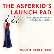 The Asperkid's Launch Pad: Home Design to Empower Everyday Superheroes
