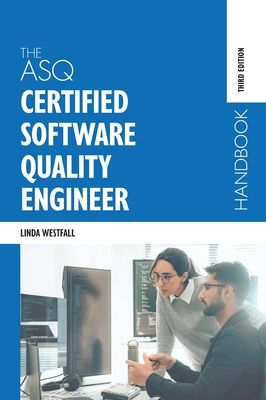 The ASQ Certified Software Quality Engineer Handbook - Westfall, Linda Vogelsong