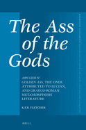 The Ass of the Gods: Apuleius' Golden Ass, the Onos Attributed to Lucian, and Graeco-Roman Metamorphosis Literature