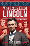 The Assassination of Abraham Lincoln: Four Smoking Guns