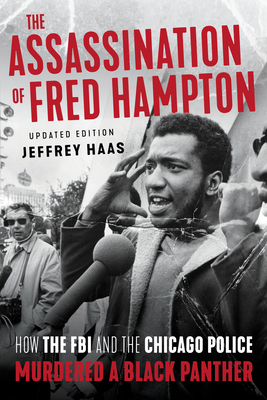 The Assassination of Fred Hampton: How the FBI and the Chicago Police Murdered a Black Panther - Haas, Jeffrey