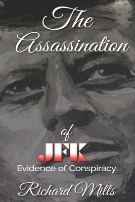 The Assassination of JFK: Evidence of Conspiracy - Mills, Richard