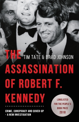 The Assassination of Robert F. Kennedy: Crime, Conspiracy and Cover-Up: A New Investigation - Tate, Tim, and Johnson, Brad