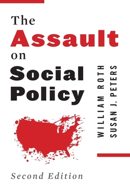 The Assault on Social Policy - Roth, William, and Peters, Susan, and Sanders, Bernard (Foreword by)