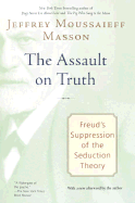 The Assault on Truth: Freud's Suppression of the Seduction Theory