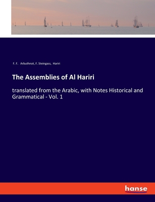 The Assemblies of Al Hariri: translated from the Arabic, with Notes Historical and Grammatical - Vol. 1 - Arbuthnot, F F, and Steingass, F, and Hariri