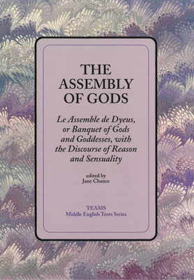 The Assembly of Gods: Le Assemble de Dyeus, or Banquet of Gods and Goddesses, with the Discourse of Reason and Sensuality - Chance, Jane (Editor)