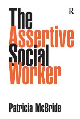 The Assertive Social Worker - McBride, Patricia