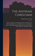 The Assyrian Christians: Report of a Journey Undertaken by Desire of His Grace the Archbishop of Canterbury and His Grace the Archbishop of York: to the Christians in Koordistan and Oroomiah Volume Talbot Collection of British Pamphlets