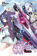 The Asterisk War, Vol. 11 (Light Novel): The Way of the Sword Volume 11