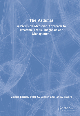 The Asthmas: A Precision Medicine Approach to Treatable Traits, Diagnosis and Management - Backer, Vibeke, and Gibson, Peter G, and Pavord, Ian D