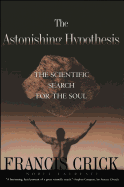 The Astonishing Hypothesis: The Scientific Search for the Soul