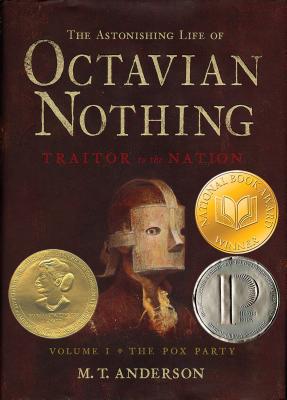 The Astonishing Life of Octavian Nothing, Traitor to the Nation, Volume I: The Pox Party - Anderson, M T