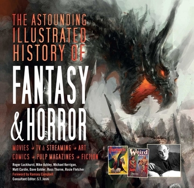 The Astounding Illustrated History of Fantasy & Horror - Joshi, S T, and Campbell, Ramsey (Foreword by), and Luckhurst, Roger