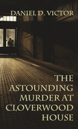 The Astounding Murder At Cloverwood House