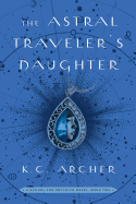 The Astral Traveler's Daughter, 2: A School for Psychics Novel, Book Two