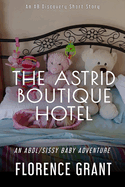The Astrid Boutique Hotel: An ABDL/Sissy Baby Story