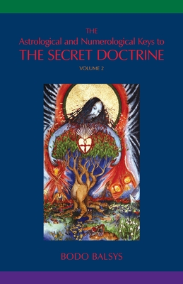 The Astrological and Numerological Keys to The Secret Doctrine Vol.2 - Balsys, Bodo