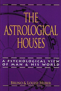 The Astrological Houses: A Psychological View of Man and His World - Huber, Bruno, and Wallace, Lore (Translated by), and Huber, Louise