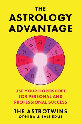 The Astrology Advantage: Use Your Horoscope for Personal and Professional Success - Edut, Ophira, and Edut, Tali