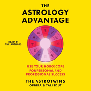 The Astrology Advantage: Use Your Horoscope for Personal and Professional Success