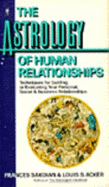 The Astrology of Human Relationships: Techniques for Guiding or Evaluating Your Personal, Social, & Business Relationships