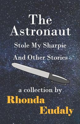 The Astronaut Stole My Sharpie and Other Stories - Eudaly, Rhonda