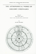 The Astronomical Works of Gregory Chioniades, Part I: The Z?j Al-'Ala' ?: Text, Translation, Commentary