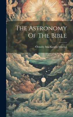 The Astronomy Of The Bible - Mitchel, Ormsby Macknight