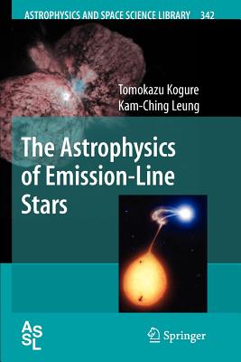 The Astrophysics of Emission-Line Stars - Kogure, Tomokazu, and Leung, Kam-Ching