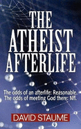 The Atheist Afterlife: The odds of an afterlife - Reasonable. The odds of meeting God there - Nil.