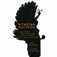 The Athena Doctrine: How Women (and the Men Who Think Like Them) Will Rule the Future