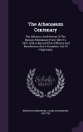 The Athenaeum Centenary: The Influence And History Of The Boston Athenaeum From 1807 To 1907, With A Record Of Its Officers And Benefactors And A Complete List Of Proprietors