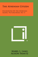 The Athenian Citizen: Excavations Of The Athenian Agora, Picture Book, No. 4