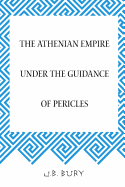 The Athenian Empire Under the Guidance of Pericles