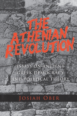 The Athenian Revolution: Essays on Ancient Greek Democracy and Political Theory - Ober, Josiah, Professor