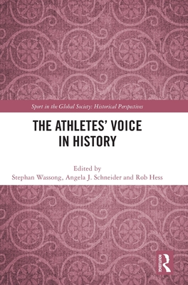 The Athletes' Voice in History - Wassong, Stephan (Editor), and Schneider, Angela J (Editor), and Hess, Rob (Editor)