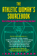 The Athletic Woman's Sourcebook: How to Stay Healthy and Competitive in Any Sport