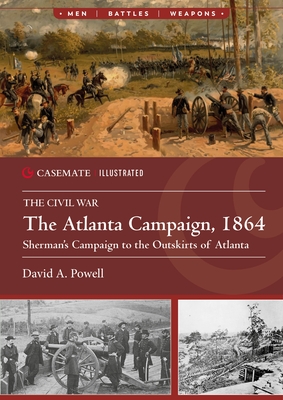 The Atlanta Campaign, 1864: Sherman's Campaign to the Outskirts of Atlanta - Foy, David A