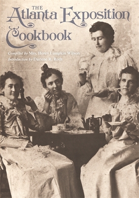 The Atlanta Exposition Cookbook - Wilson, Mary E, and Roth, Darlene R (Introduction by)