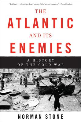 The Atlantic and Its Enemies: A Personal History of the Cold War - Stone, Norman, Professor