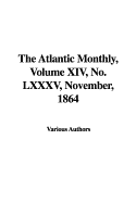 The Atlantic Monthly, Volume XIV, No. LXXXV, November, 1864