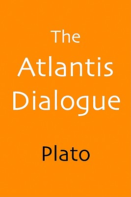The Atlantis Dialogue: Plato's Original Story of the Lost City and Continent - Plato, and Shepard, Aaron (Editor), and Jowett, B (Translated by)