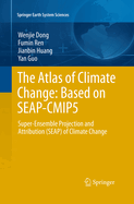 The Atlas of Climate Change: Based on SEAP-CMIP5: Super-Ensemble Projection and Attribution (SEAP) of Climate Change