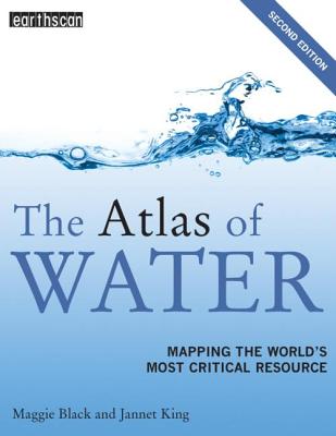 The Atlas of Water: Mapping the World's Most Critical Resource - Black, Maggie, and King, Jannet