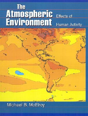 The Atmospheric Environment: Effects of Human Activity - McElroy, Michael B